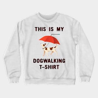 This is my dogwalking t-shirt Crewneck Sweatshirt